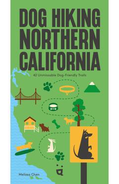 Coperta cărții 'Dog Hiking Northern California: 42 Unmissable Dog-Friendly Trails - Melissa Chen'
