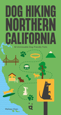 Coperta cărții 'Dog Hiking Northern California: 42 Unmissable Dog-Friendly Trails - Melissa Chen'