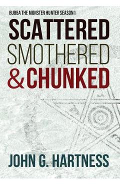 Poza produsului Scattered, Smothered, & Chunked: Bubba the Monster Hunter Season 1 - John G. Hartness