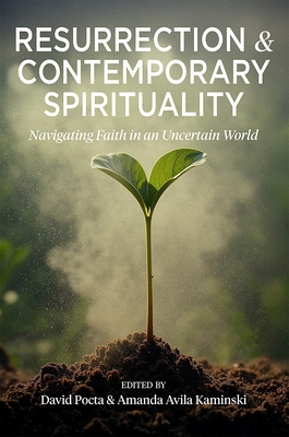 Coperta cărții 'Resurrection and Contemporary Spirituality: Navigating Faith in an Uncertain World - David Pocta'
