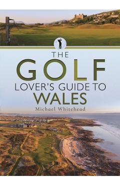 Coperta cărții 'The Golf Lover's Guide to Wales - Michael Whitehead'