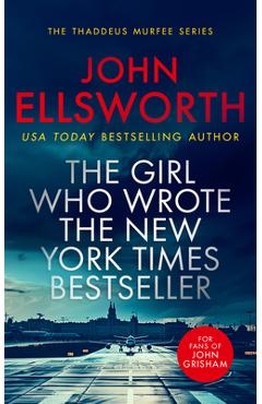 Coperta cărții 'The Girl Who Wrote the New York Times Bestseller: A Page-Turning Legal Thriller - John Ellsworth'