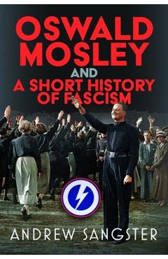 Poza produsului Oswald Mosley and a Short History of Fascism - Andrew Sangster