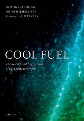 Cool Fuel: The Science and Engineering of Cryogenic Hydrogen - Jacob W. Leachman