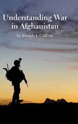 Understanding War in Afghanistan - Joseph J. Collins