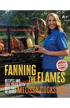 Coperta cărții 'Fanning the Flames: Recipes and Tall Tales from BBQ Hall of Famer Melissa Cookston - Melissa Cookston'