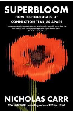 Superbloom: How Technologies of Connection Tear Us Apart - Nicholas Carr