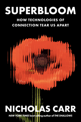 Coperta cărții 'Superbloom: How Technologies of Connection Tear Us Apart - Nicholas Carr'