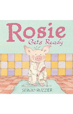 Coperta cărții 'Rosie Gets Ready: A Picture Book - Sergio Ruzzier'
