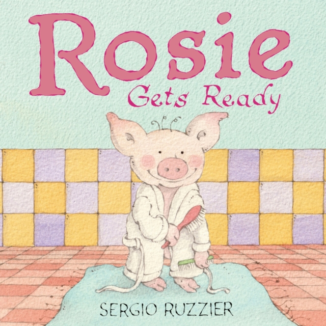 Coperta cărții 'Rosie Gets Ready: A Picture Book - Sergio Ruzzier'
