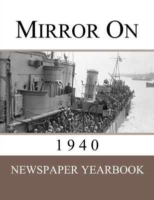 Mirror On 1940: Newspaper Yearbook containing 120 front pages from 1940 - Unique birthday gift / present idea. - Newspaper Yearbooks