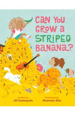 Coperta cărții 'Can You Grow a Striped Banana? - Jill Santopolo'