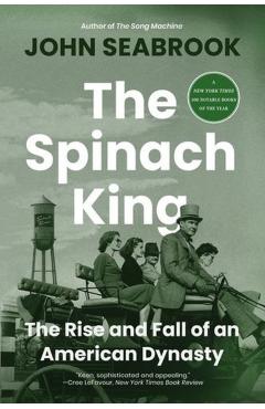 The Spinach King: The Rise and Fall of an American Dynasty - John Seabrook