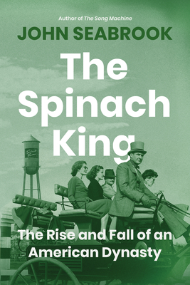 Coperta cărții 'The Spinach King: The Rise and Fall of an American Dynasty - John Seabrook'