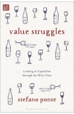 Poza produsului Value Struggles: Looking at Capitalism Through the Wine Glass - Stefano Ponte