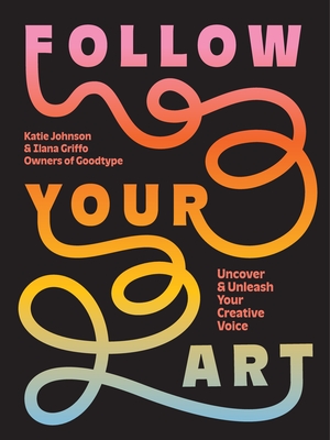 Coperta cărții 'Follow Your Art: Uncover and Unleash Your Creative Voice - Katie Johnson'