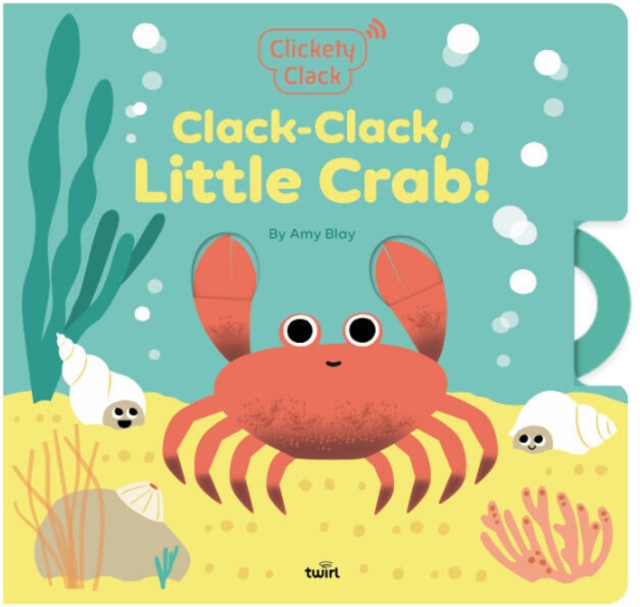 Coperta cărții 'Clickety Clack: Clack-Clack, Little Crab! - Amy Blay'