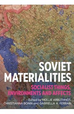 Coperta cărții 'Soviet Materialities: Socialist Things, Environments and Affects - Mollie Arbuthnot'