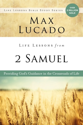 Coperta cărții 'Life Lessons from 2 Samuel: Providing God's Guidance in the Crossroads of Life - Max Lucado'