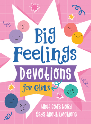 Coperta cărții 'Big Feelings Devotions for Girls: What God's Word Says about Emotions - Jean Fischer'