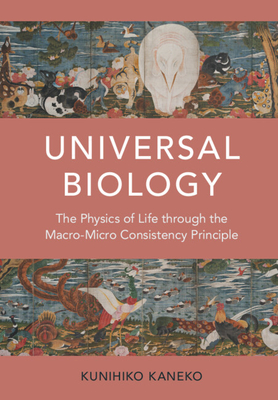 Universal Biology: The Physics of Life Through the Macro-Micro Consistency Principle - Kunihiko Kaneko