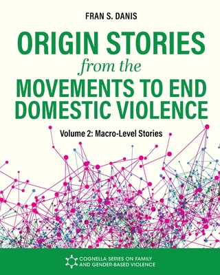 Coperta cărții 'Origin Stories from the Movements to End Domestic Violence, Volume 2: Macro-Level Stories - Fran S. Danis'