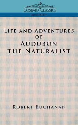 Life and Adventures of Audubon the Naturalist - Robert Buchanan