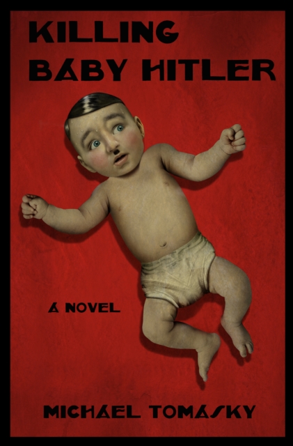 Coperta cărții 'Killing Baby Hitler - Michael Tomasky'