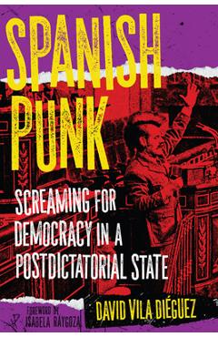 Poza produsului Spanish Punk: Screaming for Democracy in a Postdictatorial State - David Vila Diéguez