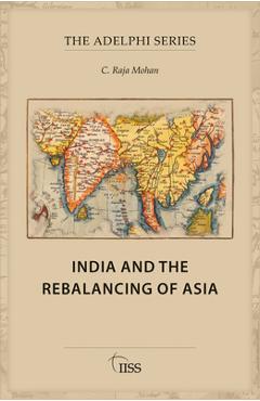 Coperta cărții 'India and the Rebalancing of Asia - C. Raja Mohan'