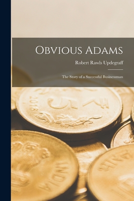Obvious Adams: The Story of a Successful Businessman - Robert Rawls Updegraff