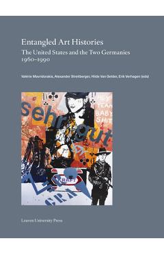 Poza produsului Entangled Art Histories: The United States and the Two Germanies 1960-1990 - Valérie Mavridorakis