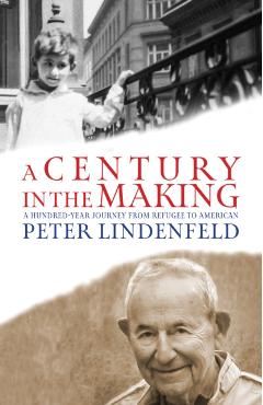 Coperta cărții 'A Century in the Making: A Hundred-Year Journey from Refugee to American - Peter Lindenfeld'