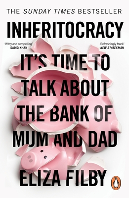 Inheritocracy: It's Time to Talk about the Bank of Mum and Dad - Eliza Filby