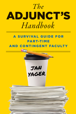Coperta cărții 'The Adjunct's Handbook: A Survival Guide for Part-Time and Contingent Faculty - Jan Yager'