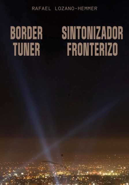 Coperta cărții 'Rafael Lozano-Hemmer: Border Tuner - Rafael Lozano-hemmer'