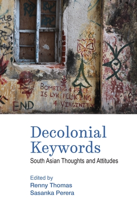Coperta cărții 'Decolonial Keywords: South Asian Thoughts and Attitudes - Renny Thomas'