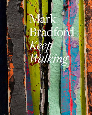 Mark Bradford: Keep Walking - Mark Bradford