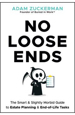 Coperta cărții 'No Loose Ends: The Smart & Slightly Morbid Guide to Estate Planning & End-Of-Life Tasks - Adam Zuckerman'