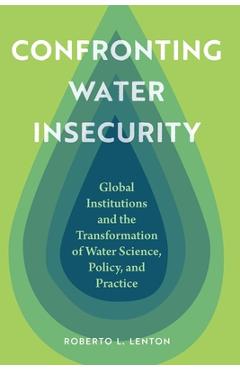 Coperta cărții 'Confronting Water Insecurity: Global Institutions and the Transformation of Water Science, Policy, and Practice -'