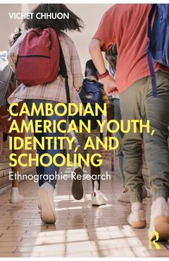 Poza produsului Cambodian American Youth, Identity, and Schooling: Ethnographic Research - Vichet Chhuon