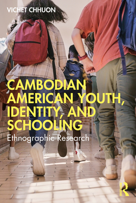 Cambodian American Youth, Identity, and Schooling: Ethnographic Research - Vichet Chhuon