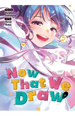 Coperta cărții 'Now That We Draw Vol. 5 - Kyu Takahata'