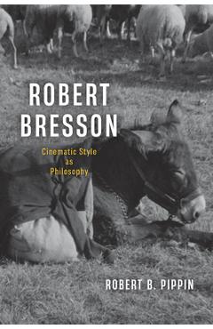 Coperta cărții 'Robert Bresson: Cinematic Style as Philosophy - Robert B. Pippin'