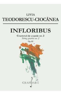 Coperta cărții 'Infloribus. Cvartetul de coarde nr.2, Op.62 - Livia Teodorescu-Ciocănea'