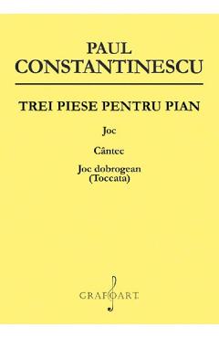 Poza produsului Trei piese pentru pian. Joc, cantec, joc dobrogean (Toccata) - Paul Constantinescu