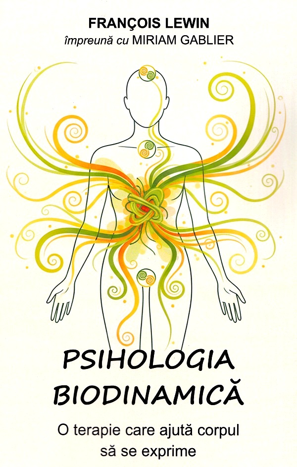 Psihologia biodinamica - Francois Lewin, Miriam Gablier