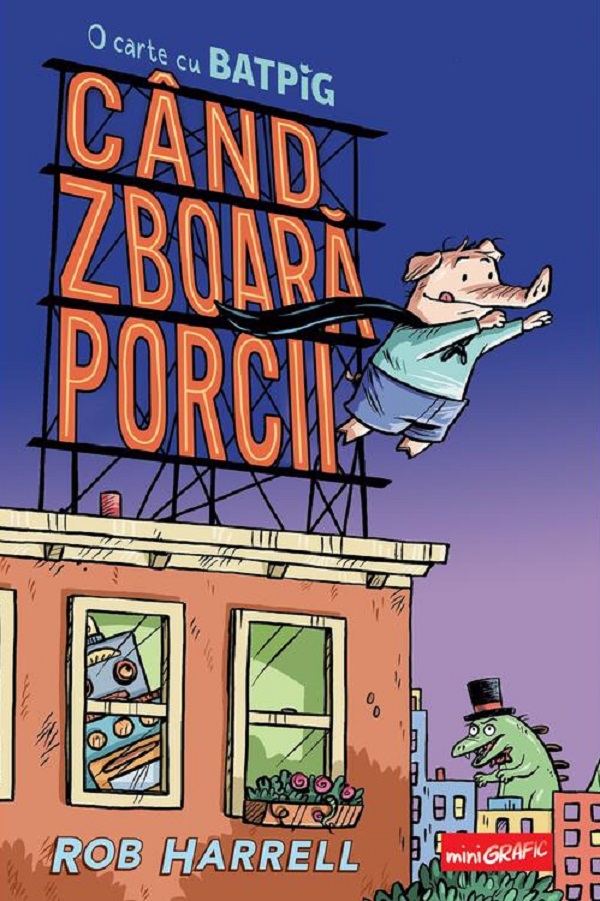 Cand zboara porcii. O carte cu Batpig - Rob Harrell