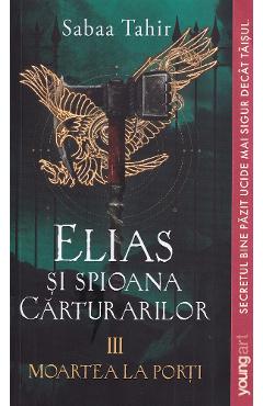 Poza produsului Elias si spioana Carturarilor III: Moartea la porti - Sabaa Tahir