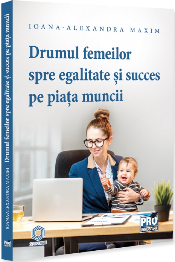 Drumul femeilor spre egalitate si succes pe piata muncii - Ioana-Alexandra Maxim